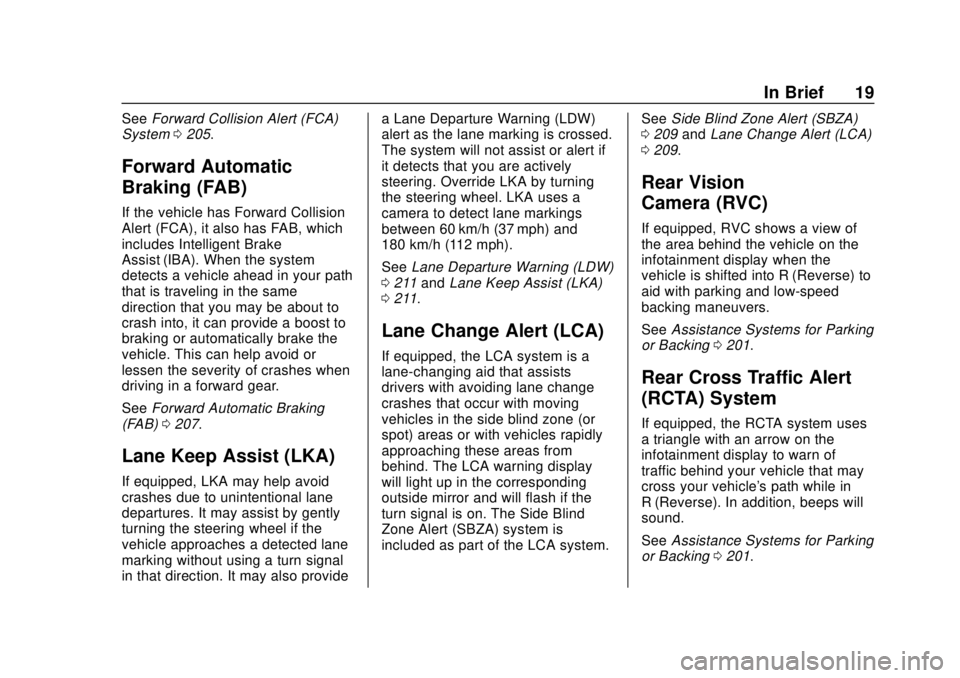 CHEVROLET VOLT 2018  Owners Manual Chevrolet VOLT Owner Manual (GMNA-Localizing-U.S./Canada/Mexico-
11349113) - 2018 - crc - 10/12/17
In Brief 19
SeeForward Collision Alert (FCA)
System 0205.
Forward Automatic
Braking (FAB)
If the vehi