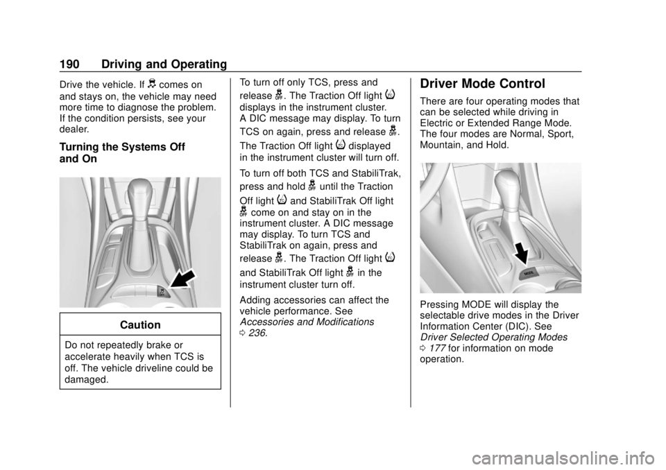 CHEVROLET VOLT 2018  Owners Manual Chevrolet VOLT Owner Manual (GMNA-Localizing-U.S./Canada/Mexico-
11349113) - 2018 - crc - 10/12/17
190 Driving and Operating
Drive the vehicle. Ifdcomes on
and stays on, the vehicle may need
more time