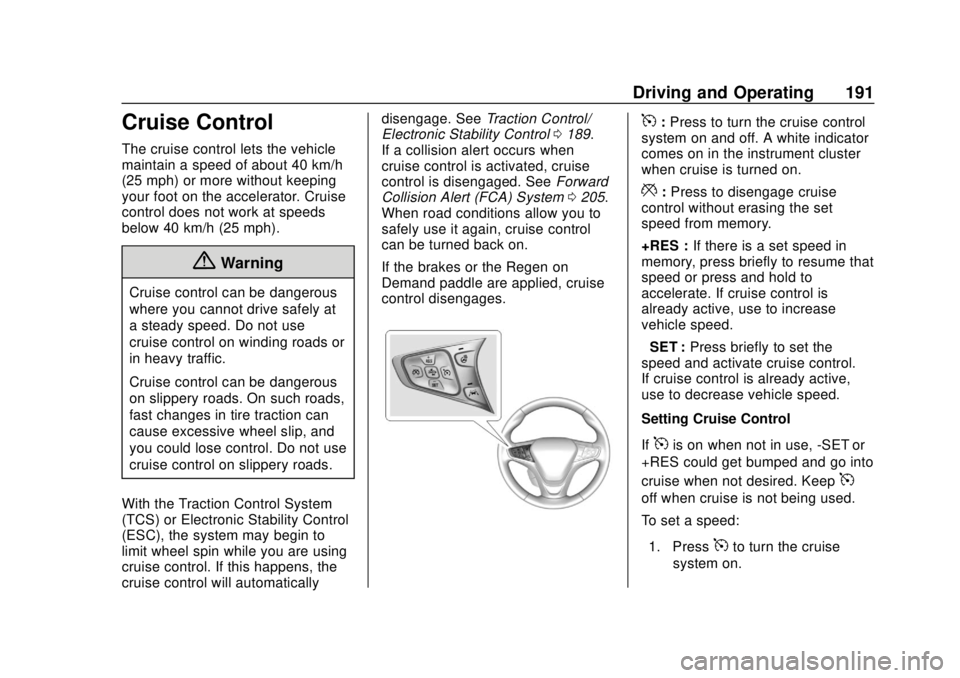 CHEVROLET VOLT 2018  Owners Manual Chevrolet VOLT Owner Manual (GMNA-Localizing-U.S./Canada/Mexico-
11349113) - 2018 - crc - 10/12/17
Driving and Operating 191
Cruise Control
The cruise control lets the vehicle
maintain a speed of abou