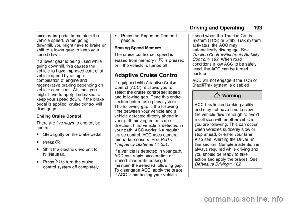CHEVROLET VOLT 2018  Owners Manual Chevrolet VOLT Owner Manual (GMNA-Localizing-U.S./Canada/Mexico-
11349113) - 2018 - crc - 10/12/17
Driving and Operating 193
accelerator pedal to maintain the
vehicle speed. When going
downhill, you m