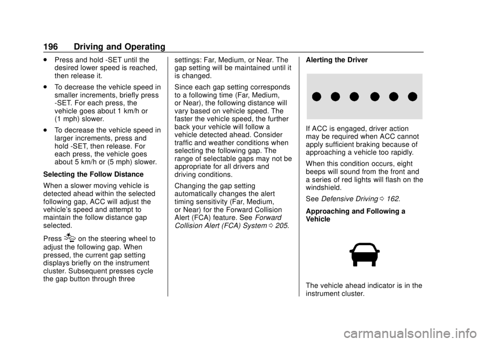 CHEVROLET VOLT 2018  Owners Manual Chevrolet VOLT Owner Manual (GMNA-Localizing-U.S./Canada/Mexico-
11349113) - 2018 - crc - 10/12/17
196 Driving and Operating
.Press and hold -SET until the
desired lower speed is reached,
then release
