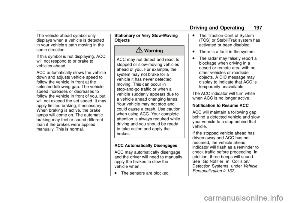 CHEVROLET VOLT 2018  Owners Manual Chevrolet VOLT Owner Manual (GMNA-Localizing-U.S./Canada/Mexico-
11349113) - 2018 - crc - 10/12/17
Driving and Operating 197
The vehicle ahead symbol only
displays when a vehicle is detected
in your v