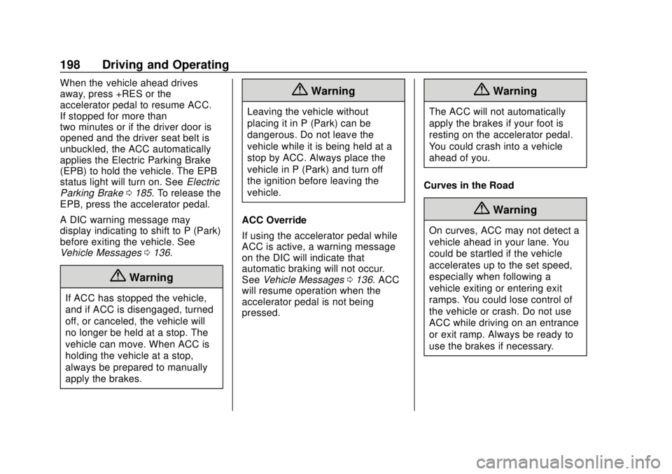 CHEVROLET VOLT 2018  Owners Manual Chevrolet VOLT Owner Manual (GMNA-Localizing-U.S./Canada/Mexico-
11349113) - 2018 - crc - 10/12/17
198 Driving and Operating
When the vehicle ahead drives
away, press +RES or the
accelerator pedal to 