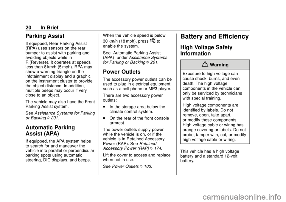 CHEVROLET VOLT 2018 Owners Guide Chevrolet VOLT Owner Manual (GMNA-Localizing-U.S./Canada/Mexico-
11349113) - 2018 - crc - 10/12/17
20 In Brief
Parking Assist
If equipped, Rear Parking Assist
(RPA) uses sensors on the rear
bumper to 