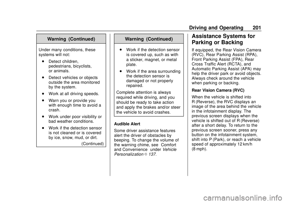 CHEVROLET VOLT 2018  Owners Manual Chevrolet VOLT Owner Manual (GMNA-Localizing-U.S./Canada/Mexico-
11349113) - 2018 - crc - 10/12/17
Driving and Operating 201
Warning (Continued)
Under many conditions, these
systems will not:. Detect 
