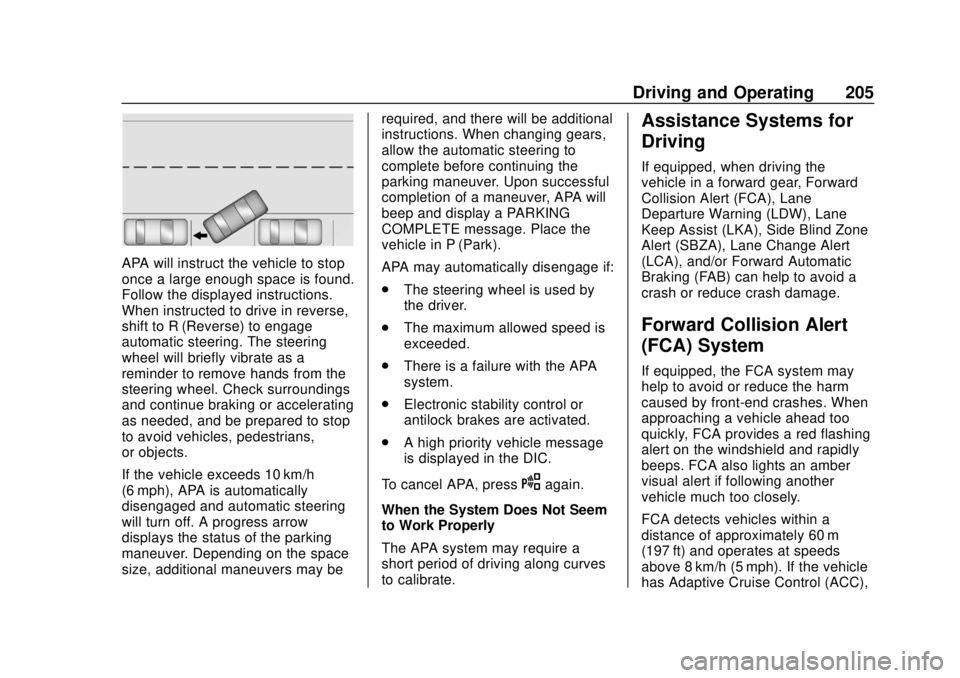 CHEVROLET VOLT 2018  Owners Manual Chevrolet VOLT Owner Manual (GMNA-Localizing-U.S./Canada/Mexico-
11349113) - 2018 - crc - 10/12/17
Driving and Operating 205
APA will instruct the vehicle to stop
once a large enough space is found.
F