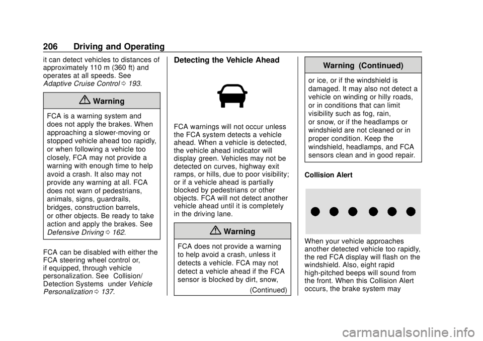CHEVROLET VOLT 2018  Owners Manual Chevrolet VOLT Owner Manual (GMNA-Localizing-U.S./Canada/Mexico-
11349113) - 2018 - crc - 10/12/17
206 Driving and Operating
it can detect vehicles to distances of
approximately 110 m (360 ft) and
ope