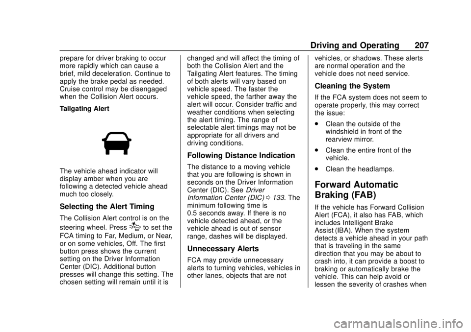 CHEVROLET VOLT 2018  Owners Manual Chevrolet VOLT Owner Manual (GMNA-Localizing-U.S./Canada/Mexico-
11349113) - 2018 - crc - 10/12/17
Driving and Operating 207
prepare for driver braking to occur
more rapidly which can cause a
brief, m