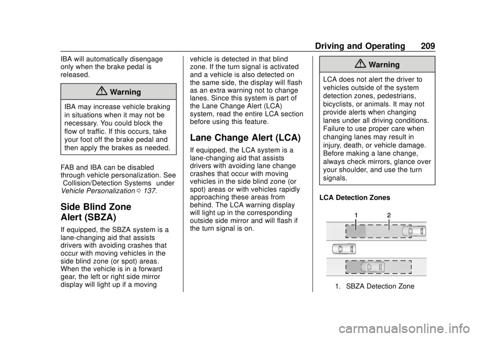 CHEVROLET VOLT 2018  Owners Manual Chevrolet VOLT Owner Manual (GMNA-Localizing-U.S./Canada/Mexico-
11349113) - 2018 - crc - 10/12/17
Driving and Operating 209
IBA will automatically disengage
only when the brake pedal is
released.
{Wa