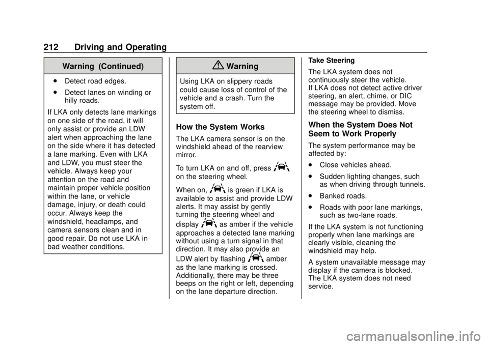 CHEVROLET VOLT 2018  Owners Manual Chevrolet VOLT Owner Manual (GMNA-Localizing-U.S./Canada/Mexico-
11349113) - 2018 - crc - 10/12/17
212 Driving and Operating
Warning (Continued)
.Detect road edges.
. Detect lanes on winding or
hilly 