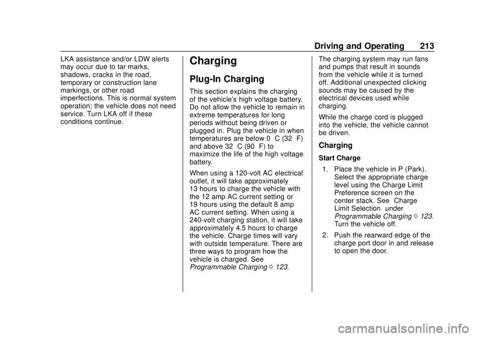 CHEVROLET VOLT 2018  Owners Manual Chevrolet VOLT Owner Manual (GMNA-Localizing-U.S./Canada/Mexico-
11349113) - 2018 - crc - 10/12/17
Driving and Operating 213
LKA assistance and/or LDW alerts
may occur due to tar marks,
shadows, crack