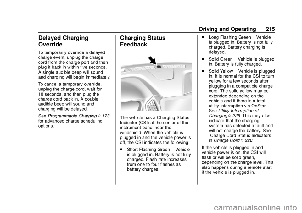 CHEVROLET VOLT 2018  Owners Manual Chevrolet VOLT Owner Manual (GMNA-Localizing-U.S./Canada/Mexico-
11349113) - 2018 - crc - 10/12/17
Driving and Operating 215
Delayed Charging
Override
To temporarily override a delayed
charge event, u