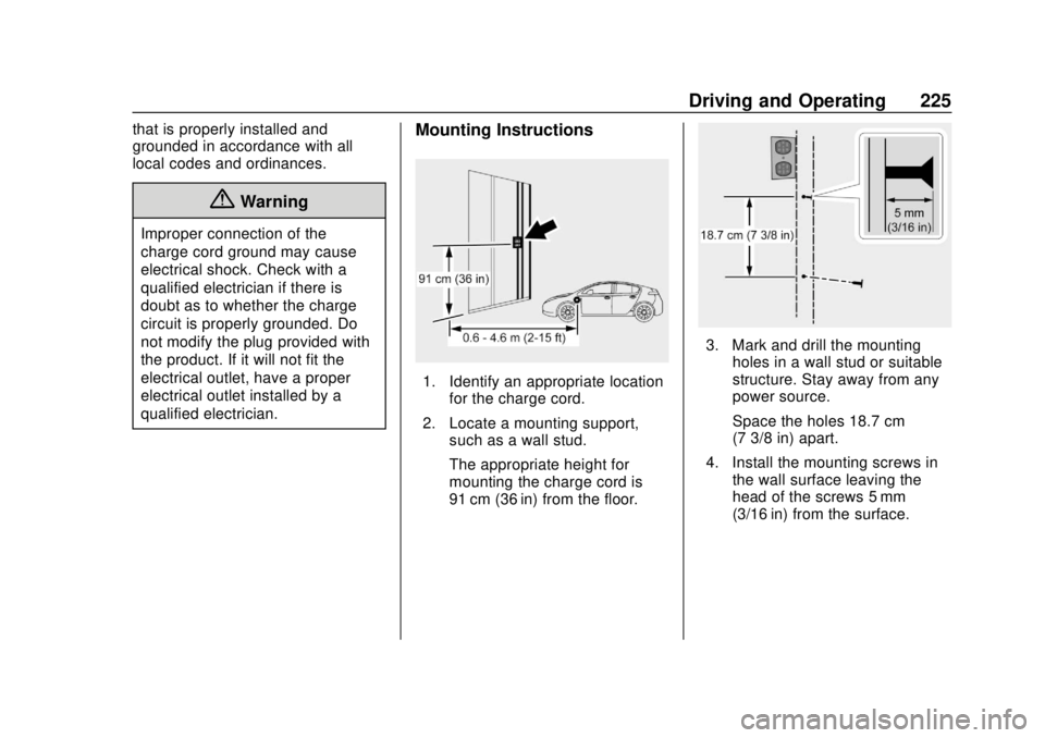 CHEVROLET VOLT 2018  Owners Manual Chevrolet VOLT Owner Manual (GMNA-Localizing-U.S./Canada/Mexico-
11349113) - 2018 - crc - 10/12/17
Driving and Operating 225
that is properly installed and
grounded in accordance with all
local codes 