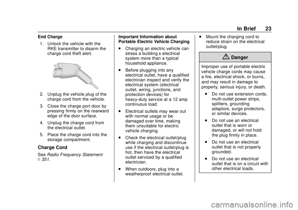 CHEVROLET VOLT 2018 Owners Guide Chevrolet VOLT Owner Manual (GMNA-Localizing-U.S./Canada/Mexico-
11349113) - 2018 - crc - 10/12/17
In Brief 23
End Charge1. Unlock the vehicle with the RKE transmitter to disarm the
charge cord theft 