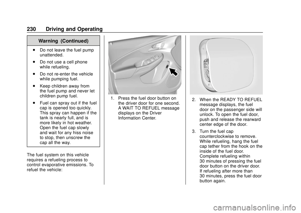 CHEVROLET VOLT 2018  Owners Manual Chevrolet VOLT Owner Manual (GMNA-Localizing-U.S./Canada/Mexico-
11349113) - 2018 - crc - 10/12/17
230 Driving and Operating
Warning (Continued)
.Do not leave the fuel pump
unattended.
. Do not use a 