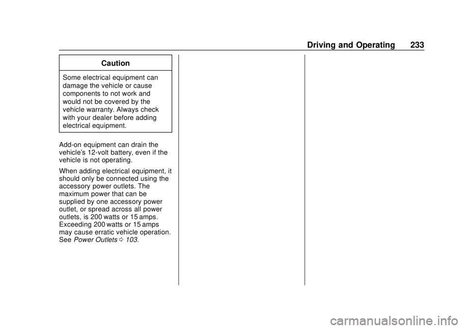 CHEVROLET VOLT 2018  Owners Manual Chevrolet VOLT Owner Manual (GMNA-Localizing-U.S./Canada/Mexico-
11349113) - 2018 - crc - 10/12/17
Driving and Operating 233
Caution
Some electrical equipment can
damage the vehicle or cause
component
