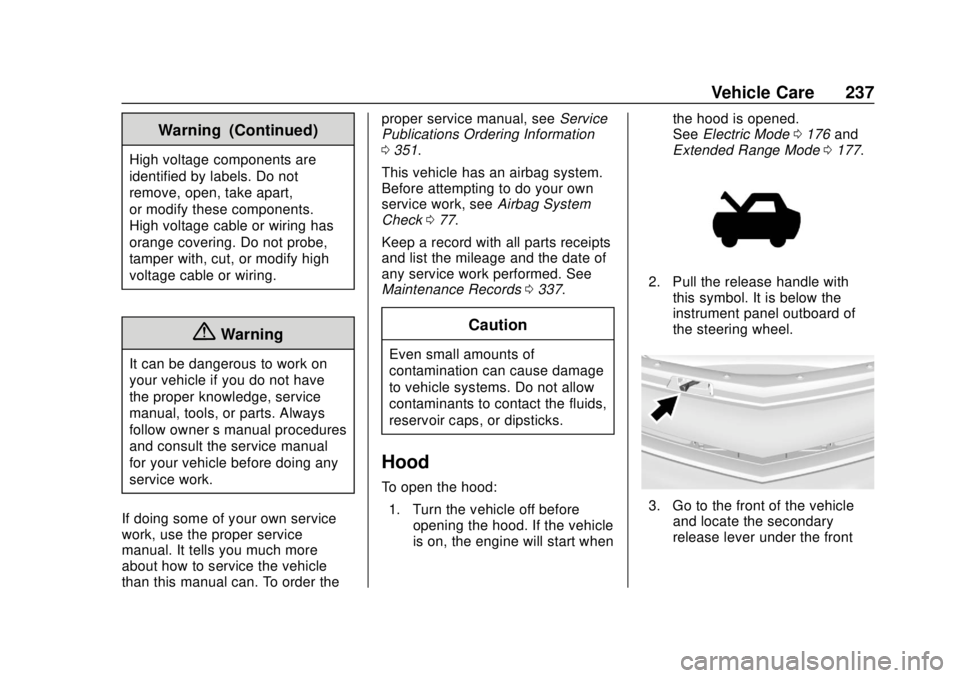 CHEVROLET VOLT 2018  Owners Manual Chevrolet VOLT Owner Manual (GMNA-Localizing-U.S./Canada/Mexico-
11349113) - 2018 - crc - 10/12/17
Vehicle Care 237
Warning (Continued)
High voltage components are
identified by labels. Do not
remove,