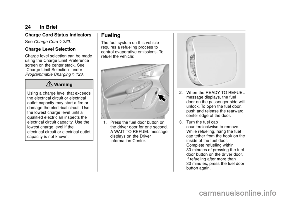 CHEVROLET VOLT 2018 Owners Guide Chevrolet VOLT Owner Manual (GMNA-Localizing-U.S./Canada/Mexico-
11349113) - 2018 - crc - 10/12/17
24 In Brief
Charge Cord Status Indicators
SeeCharge Cord 0220.
Charge Level Selection
Charge level se