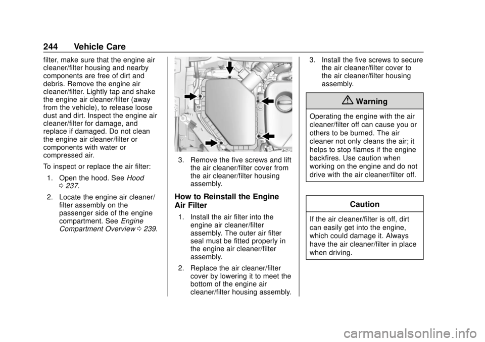 CHEVROLET VOLT 2018  Owners Manual Chevrolet VOLT Owner Manual (GMNA-Localizing-U.S./Canada/Mexico-
11349113) - 2018 - crc - 10/12/17
244 Vehicle Care
filter, make sure that the engine air
cleaner/filter housing and nearby
components a