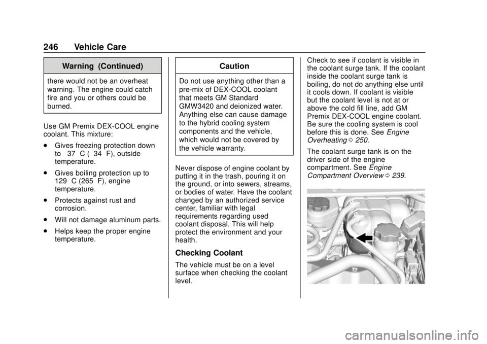 CHEVROLET VOLT 2018  Owners Manual Chevrolet VOLT Owner Manual (GMNA-Localizing-U.S./Canada/Mexico-
11349113) - 2018 - crc - 10/12/17
246 Vehicle Care
Warning (Continued)
there would not be an overheat
warning. The engine could catch
f