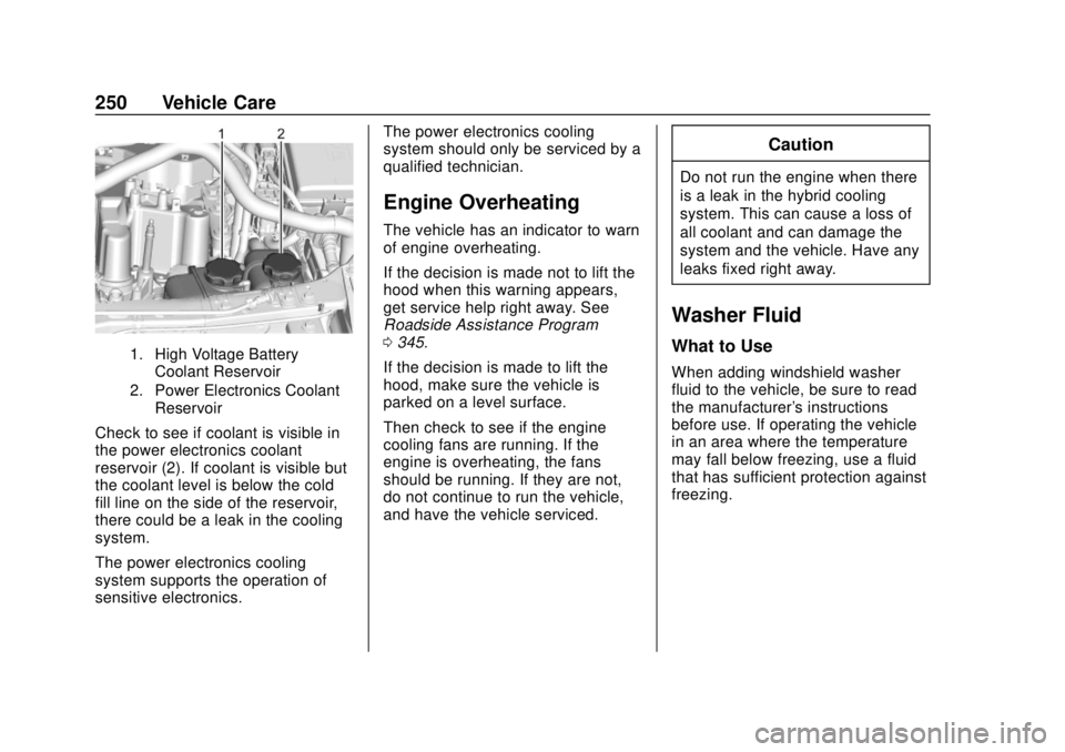 CHEVROLET VOLT 2018  Owners Manual Chevrolet VOLT Owner Manual (GMNA-Localizing-U.S./Canada/Mexico-
11349113) - 2018 - crc - 10/12/17
250 Vehicle Care
1. High Voltage BatteryCoolant Reservoir
2. Power Electronics Coolant Reservoir
Chec
