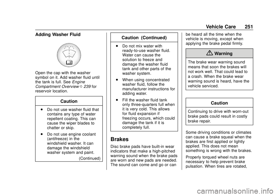 CHEVROLET VOLT 2018  Owners Manual Chevrolet VOLT Owner Manual (GMNA-Localizing-U.S./Canada/Mexico-
11349113) - 2018 - crc - 10/12/17
Vehicle Care 251
Adding Washer Fluid
Open the cap with the washer
symbol on it. Add washer fluid unti