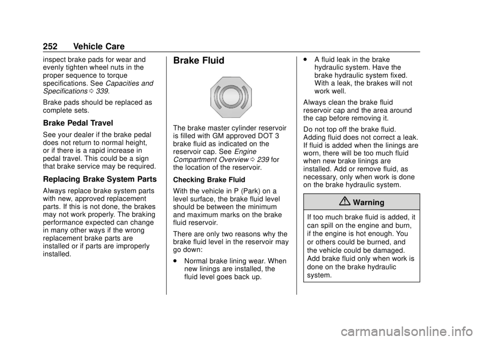 CHEVROLET VOLT 2018  Owners Manual Chevrolet VOLT Owner Manual (GMNA-Localizing-U.S./Canada/Mexico-
11349113) - 2018 - crc - 10/12/17
252 Vehicle Care
inspect brake pads for wear and
evenly tighten wheel nuts in the
proper sequence to 