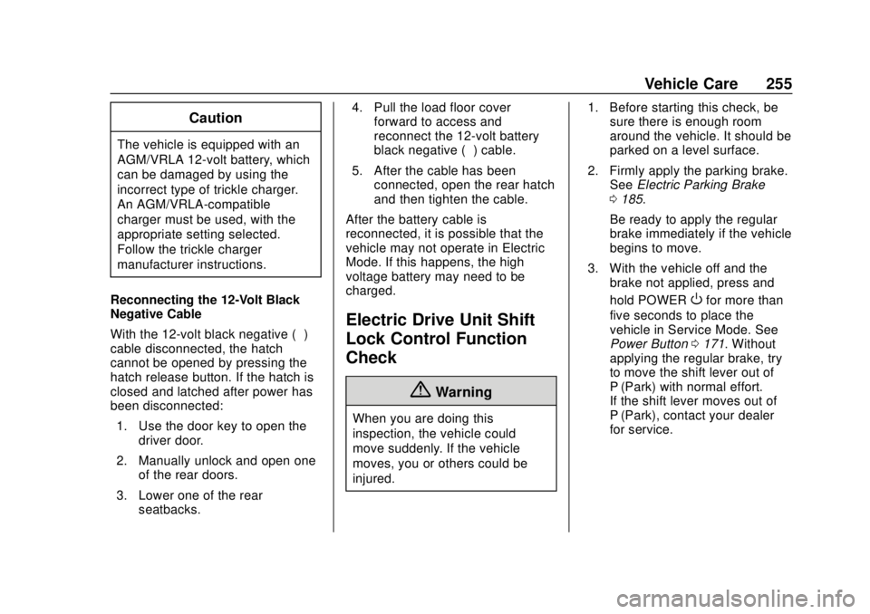 CHEVROLET VOLT 2018  Owners Manual Chevrolet VOLT Owner Manual (GMNA-Localizing-U.S./Canada/Mexico-
11349113) - 2018 - crc - 10/12/17
Vehicle Care 255
Caution
The vehicle is equipped with an
AGM/VRLA 12-volt battery, which
can be damag
