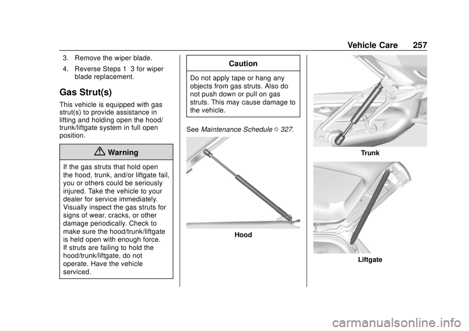 CHEVROLET VOLT 2018 User Guide Chevrolet VOLT Owner Manual (GMNA-Localizing-U.S./Canada/Mexico-
11349113) - 2018 - crc - 10/12/17
Vehicle Care 257
3. Remove the wiper blade.
4. Reverse Steps 1–3 for wiperblade replacement.
Gas St