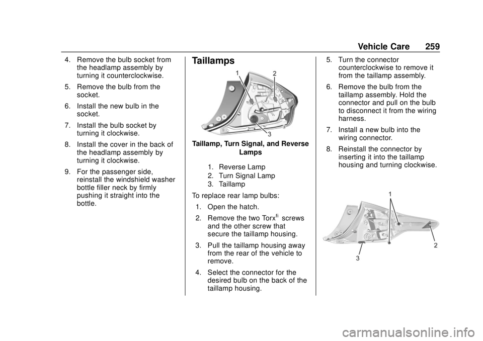 CHEVROLET VOLT 2018  Owners Manual Chevrolet VOLT Owner Manual (GMNA-Localizing-U.S./Canada/Mexico-
11349113) - 2018 - crc - 10/12/17
Vehicle Care 259
4. Remove the bulb socket fromthe headlamp assembly by
turning it counterclockwise.
