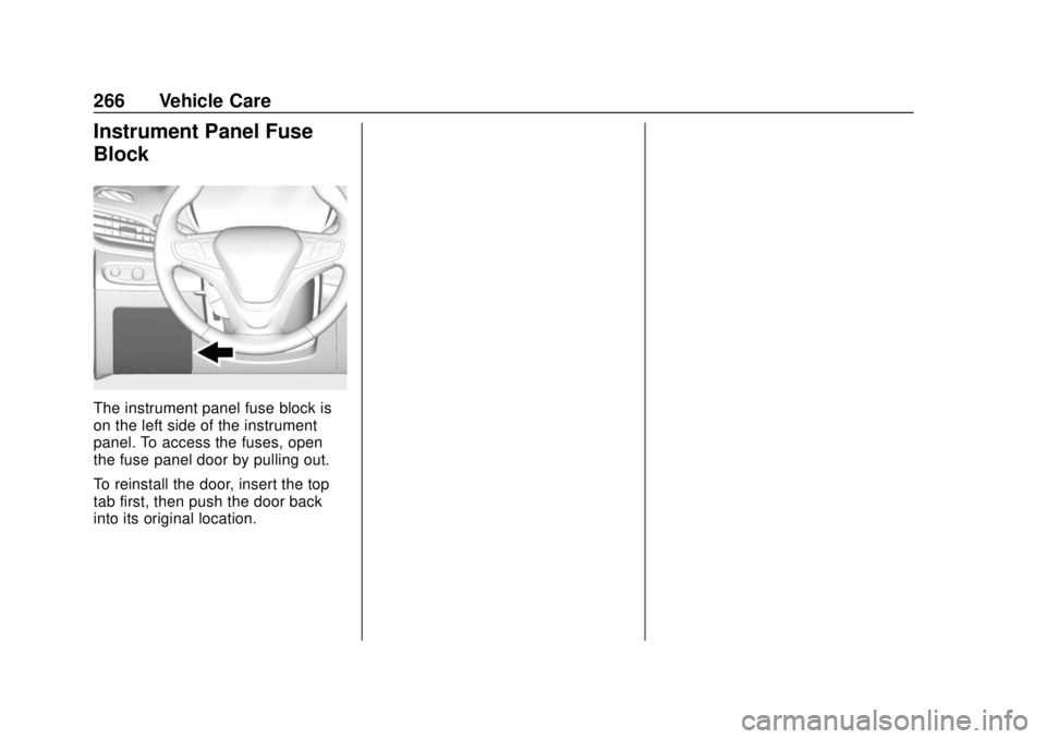 CHEVROLET VOLT 2018  Owners Manual Chevrolet VOLT Owner Manual (GMNA-Localizing-U.S./Canada/Mexico-
11349113) - 2018 - crc - 10/12/17
266 Vehicle Care
Instrument Panel Fuse
Block
The instrument panel fuse block is
on the left side of t