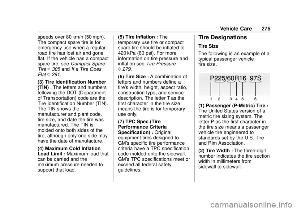 CHEVROLET VOLT 2018  Owners Manual Chevrolet VOLT Owner Manual (GMNA-Localizing-U.S./Canada/Mexico-
11349113) - 2018 - crc - 10/12/17
Vehicle Care 275
speeds over 80 km/h (50 mph).
The compact spare tire is for
emergency use when a reg