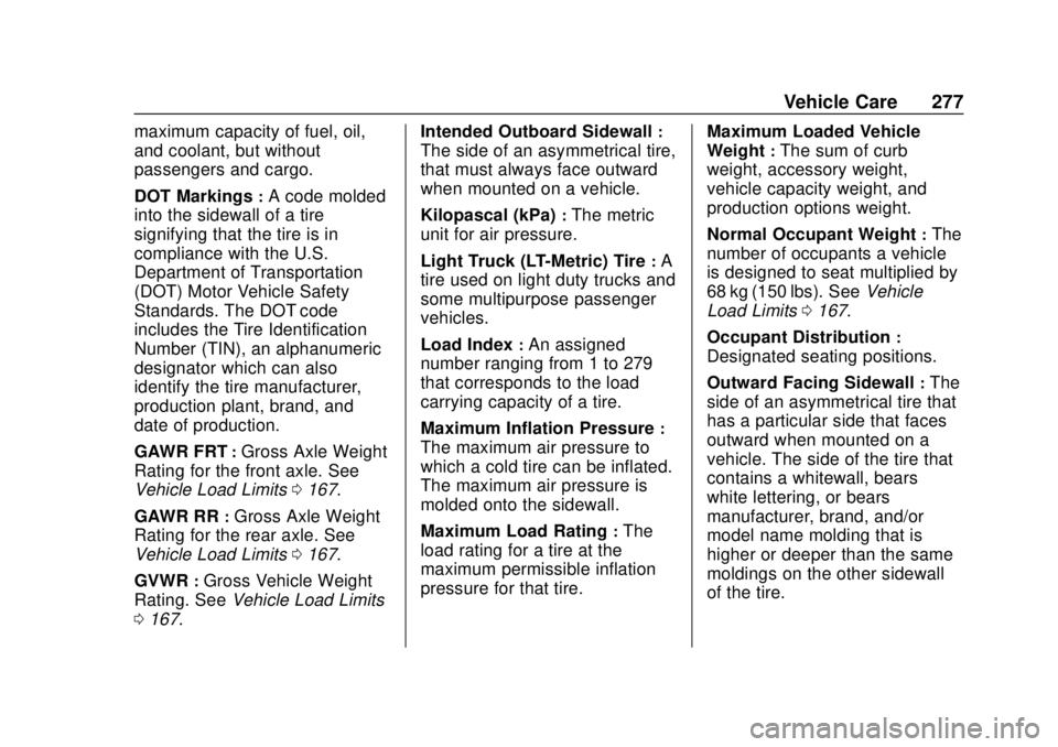 CHEVROLET VOLT 2018  Owners Manual Chevrolet VOLT Owner Manual (GMNA-Localizing-U.S./Canada/Mexico-
11349113) - 2018 - crc - 10/12/17
Vehicle Care 277
maximum capacity of fuel, oil,
and coolant, but without
passengers and cargo.
DOT Ma