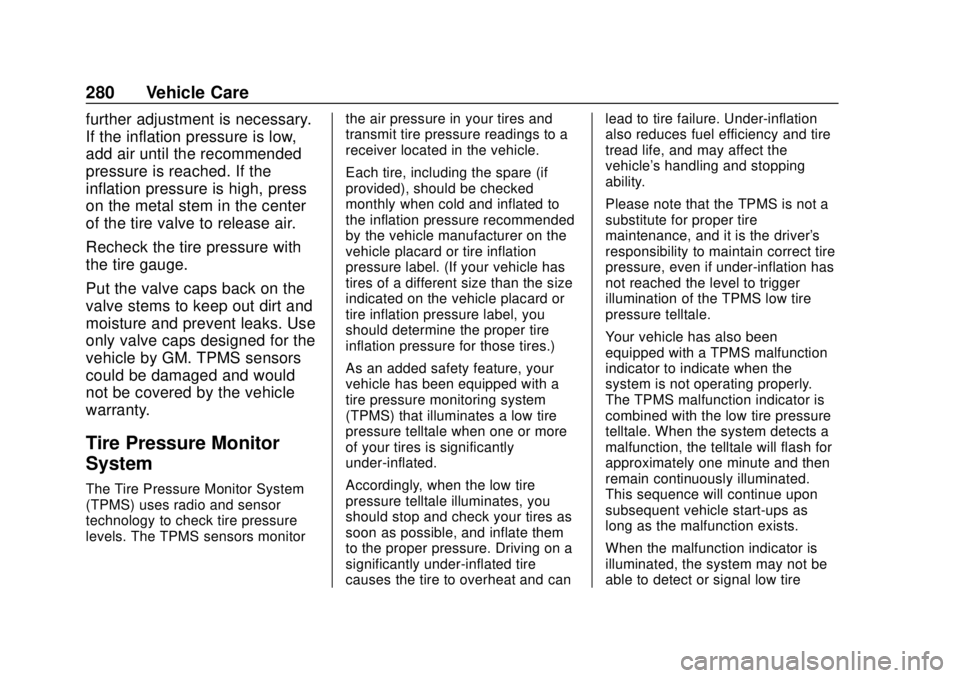 CHEVROLET VOLT 2018  Owners Manual Chevrolet VOLT Owner Manual (GMNA-Localizing-U.S./Canada/Mexico-
11349113) - 2018 - crc - 10/12/17
280 Vehicle Care
further adjustment is necessary.
If the inflation pressure is low,
add air until the