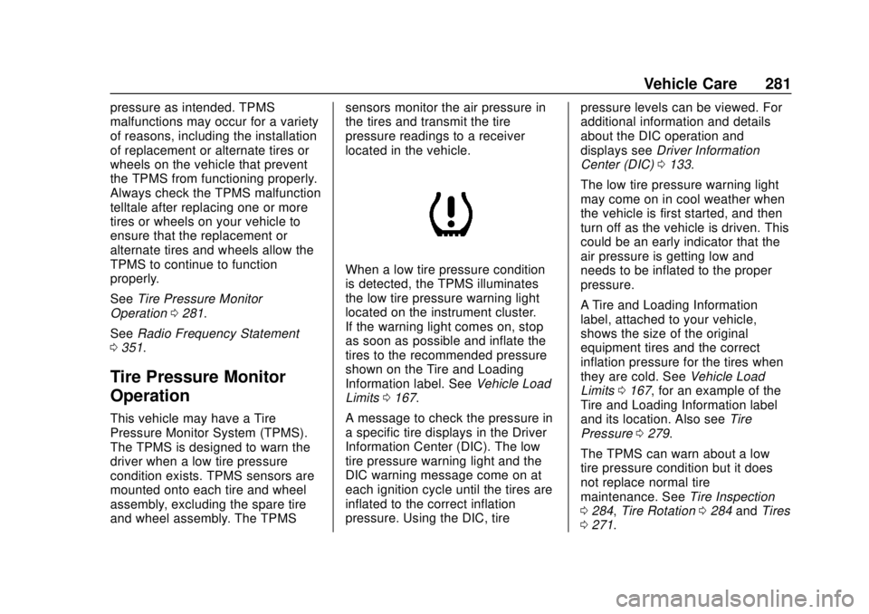 CHEVROLET VOLT 2018  Owners Manual Chevrolet VOLT Owner Manual (GMNA-Localizing-U.S./Canada/Mexico-
11349113) - 2018 - crc - 10/12/17
Vehicle Care 281
pressure as intended. TPMS
malfunctions may occur for a variety
of reasons, includin