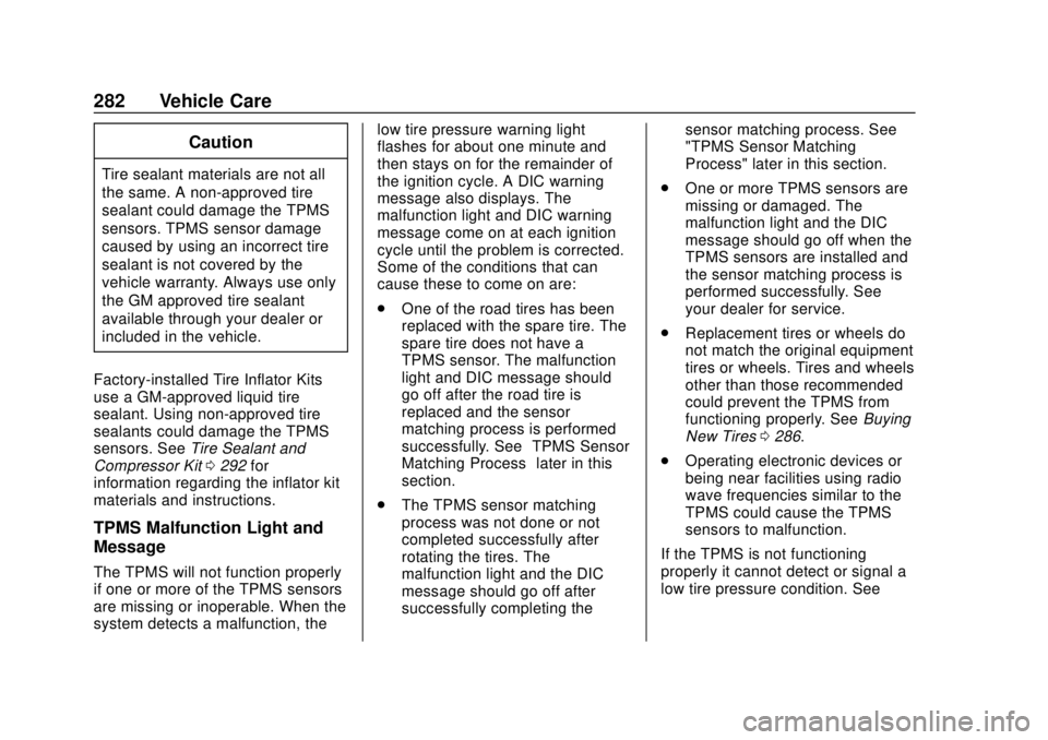 CHEVROLET VOLT 2018  Owners Manual Chevrolet VOLT Owner Manual (GMNA-Localizing-U.S./Canada/Mexico-
11349113) - 2018 - crc - 10/12/17
282 Vehicle Care
Caution
Tire sealant materials are not all
the same. A non-approved tire
sealant cou