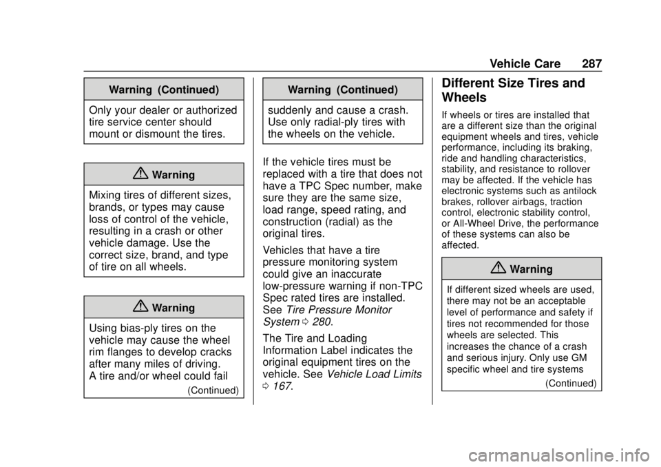 CHEVROLET VOLT 2018  Owners Manual Chevrolet VOLT Owner Manual (GMNA-Localizing-U.S./Canada/Mexico-
11349113) - 2018 - crc - 10/12/17
Vehicle Care 287
Warning (Continued)
Only your dealer or authorized
tire service center should
mount 