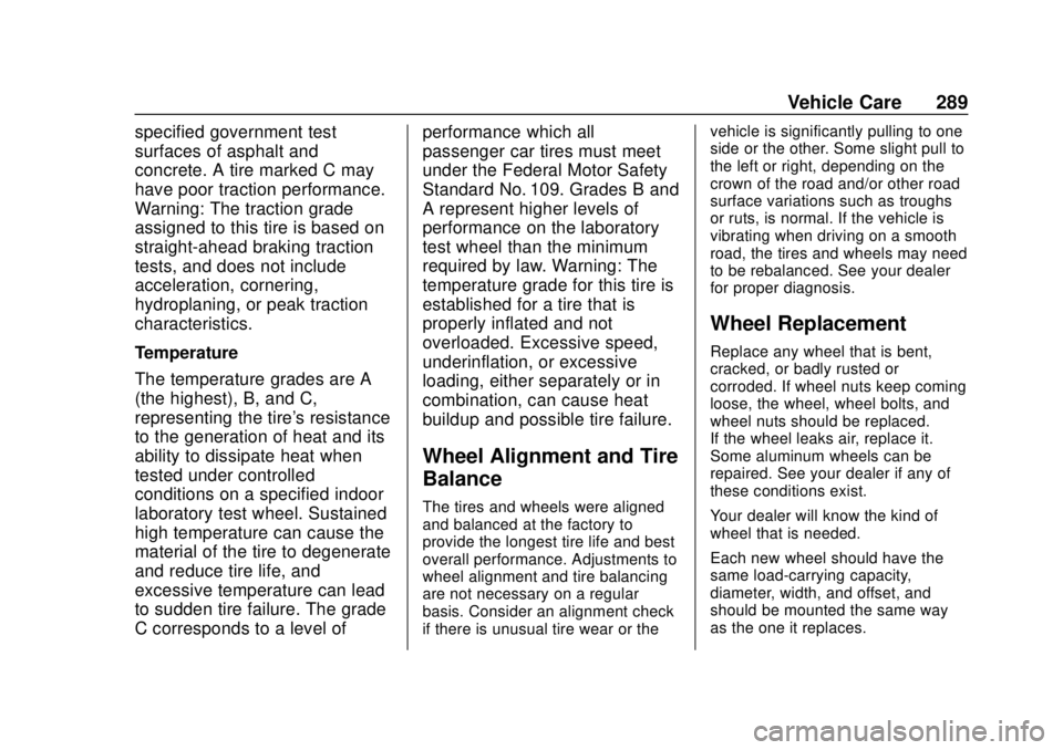 CHEVROLET VOLT 2018  Owners Manual Chevrolet VOLT Owner Manual (GMNA-Localizing-U.S./Canada/Mexico-
11349113) - 2018 - crc - 10/12/17
Vehicle Care 289
specified government test
surfaces of asphalt and
concrete. A tire marked C may
have