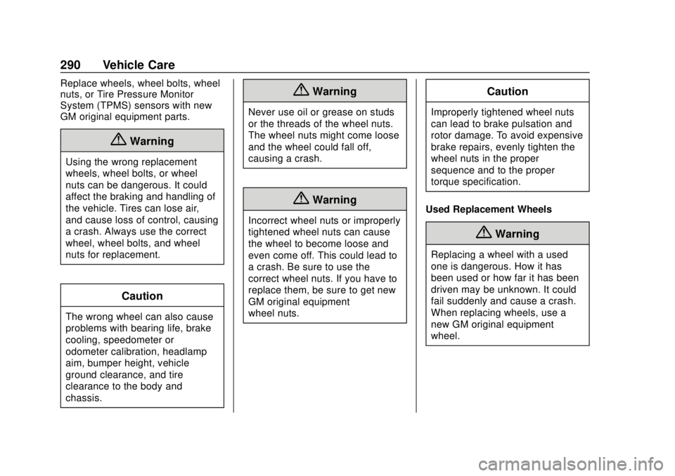 CHEVROLET VOLT 2018  Owners Manual Chevrolet VOLT Owner Manual (GMNA-Localizing-U.S./Canada/Mexico-
11349113) - 2018 - crc - 10/12/17
290 Vehicle Care
Replace wheels, wheel bolts, wheel
nuts, or Tire Pressure Monitor
System (TPMS) sens