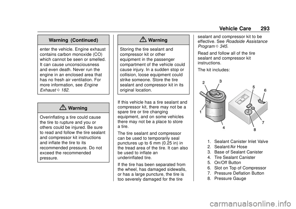 CHEVROLET VOLT 2018  Owners Manual Chevrolet VOLT Owner Manual (GMNA-Localizing-U.S./Canada/Mexico-
11349113) - 2018 - crc - 10/12/17
Vehicle Care 293
Warning (Continued)
enter the vehicle. Engine exhaust
contains carbon monoxide (CO)
