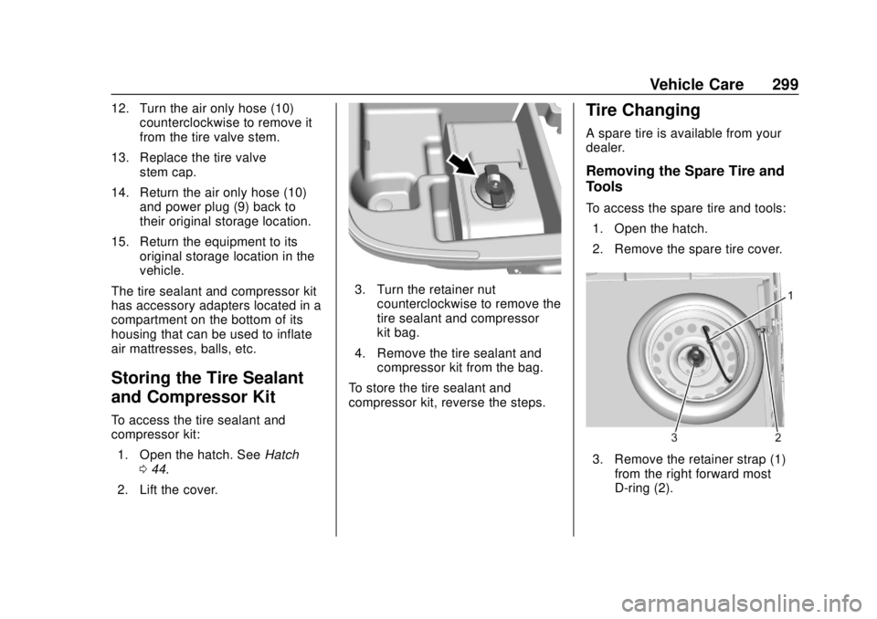 CHEVROLET VOLT 2018  Owners Manual Chevrolet VOLT Owner Manual (GMNA-Localizing-U.S./Canada/Mexico-
11349113) - 2018 - crc - 10/12/17
Vehicle Care 299
12. Turn the air only hose (10)counterclockwise to remove it
from the tire valve ste