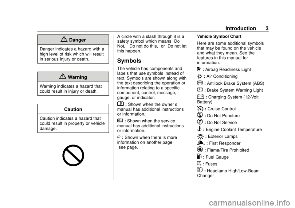 CHEVROLET VOLT 2018 Owners Manual Chevrolet VOLT Owner Manual (GMNA-Localizing-U.S./Canada/Mexico-
11349113) - 2018 - crc - 10/12/17
Introduction 3
{Danger
Danger indicates a hazard with a
high level of risk which will result
in serio CHEVROLET VOLT 2018 Owners Manual Chevrolet VOLT Owner Manual (GMNA-Localizing-U.S./Canada/Mexico-
11349113) - 2018 - crc - 10/12/17
Introduction 3
{Danger
Danger indicates a hazard with a
high level of risk which will result
in serio