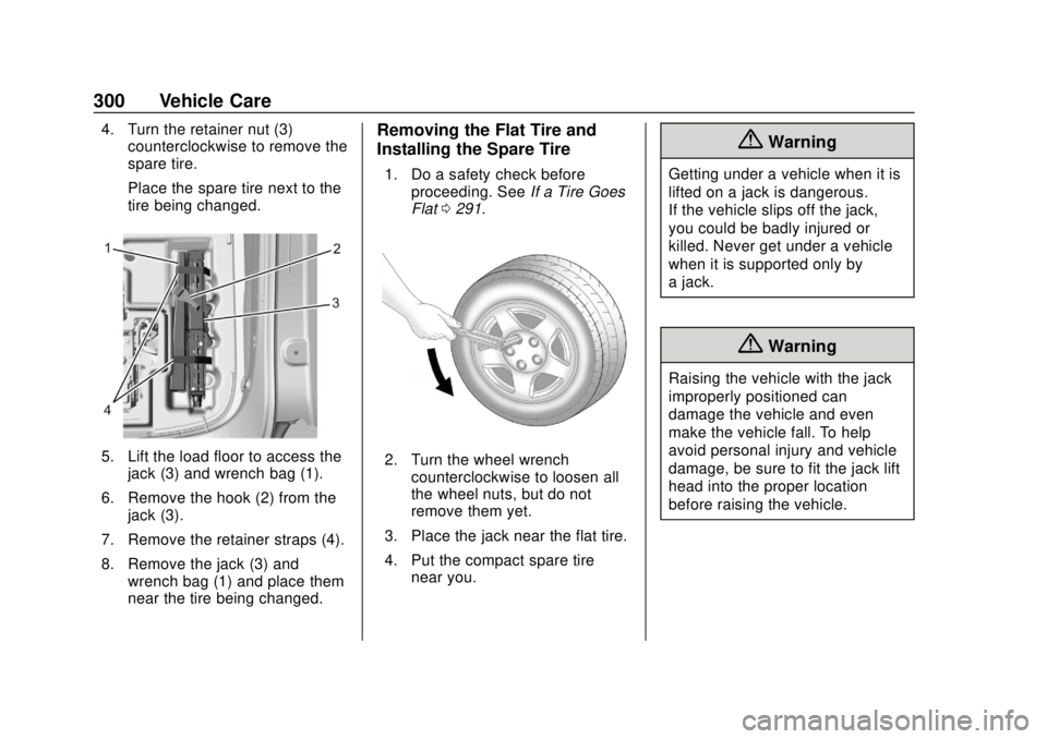 CHEVROLET VOLT 2018  Owners Manual Chevrolet VOLT Owner Manual (GMNA-Localizing-U.S./Canada/Mexico-
11349113) - 2018 - crc - 10/12/17
300 Vehicle Care
4. Turn the retainer nut (3)counterclockwise to remove the
spare tire.
Place the spa