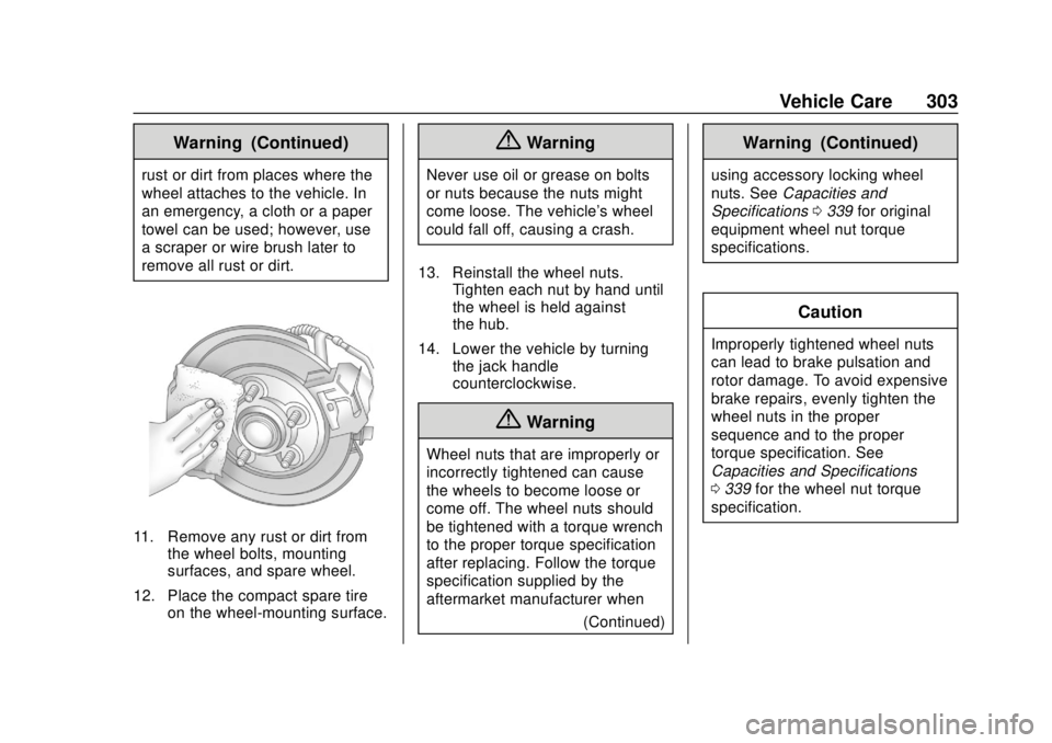 CHEVROLET VOLT 2018  Owners Manual Chevrolet VOLT Owner Manual (GMNA-Localizing-U.S./Canada/Mexico-
11349113) - 2018 - crc - 10/12/17
Vehicle Care 303
Warning (Continued)
rust or dirt from places where the
wheel attaches to the vehicle