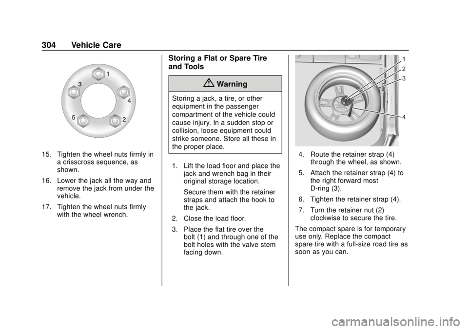 CHEVROLET VOLT 2018  Owners Manual Chevrolet VOLT Owner Manual (GMNA-Localizing-U.S./Canada/Mexico-
11349113) - 2018 - crc - 10/12/17
304 Vehicle Care
15. Tighten the wheel nuts firmly ina crisscross sequence, as
shown.
16. Lower the j