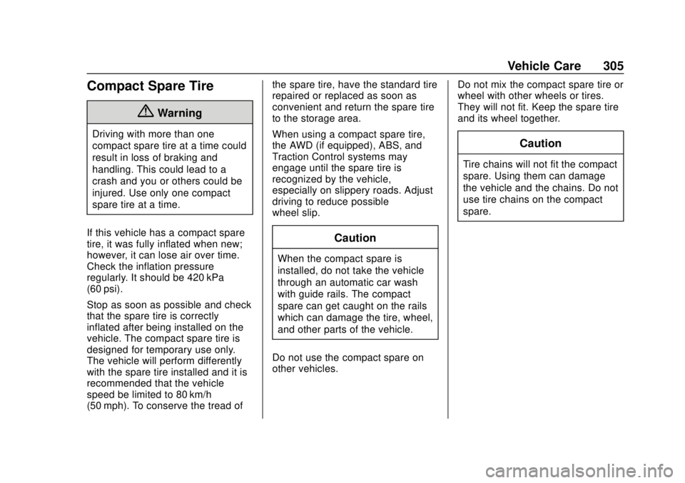 CHEVROLET VOLT 2018  Owners Manual Chevrolet VOLT Owner Manual (GMNA-Localizing-U.S./Canada/Mexico-
11349113) - 2018 - crc - 10/12/17
Vehicle Care 305
Compact Spare Tire
{Warning
Driving with more than one
compact spare tire at a time 