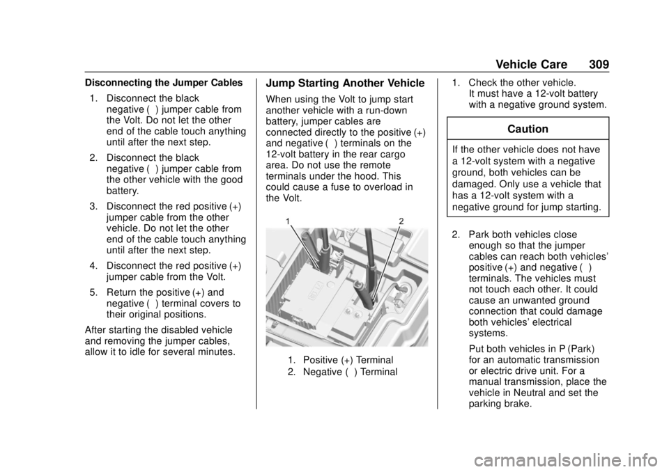 CHEVROLET VOLT 2018  Owners Manual Chevrolet VOLT Owner Manual (GMNA-Localizing-U.S./Canada/Mexico-
11349113) - 2018 - crc - 10/12/17
Vehicle Care 309
Disconnecting the Jumper Cables1. Disconnect the black negative (−) jumper cable f