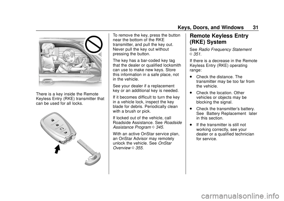 CHEVROLET VOLT 2018 Owners Guide Chevrolet VOLT Owner Manual (GMNA-Localizing-U.S./Canada/Mexico-
11349113) - 2018 - crc - 10/12/17
Keys, Doors, and Windows 31
There is a key inside the Remote
Keyless Entry (RKE) transmitter that
can