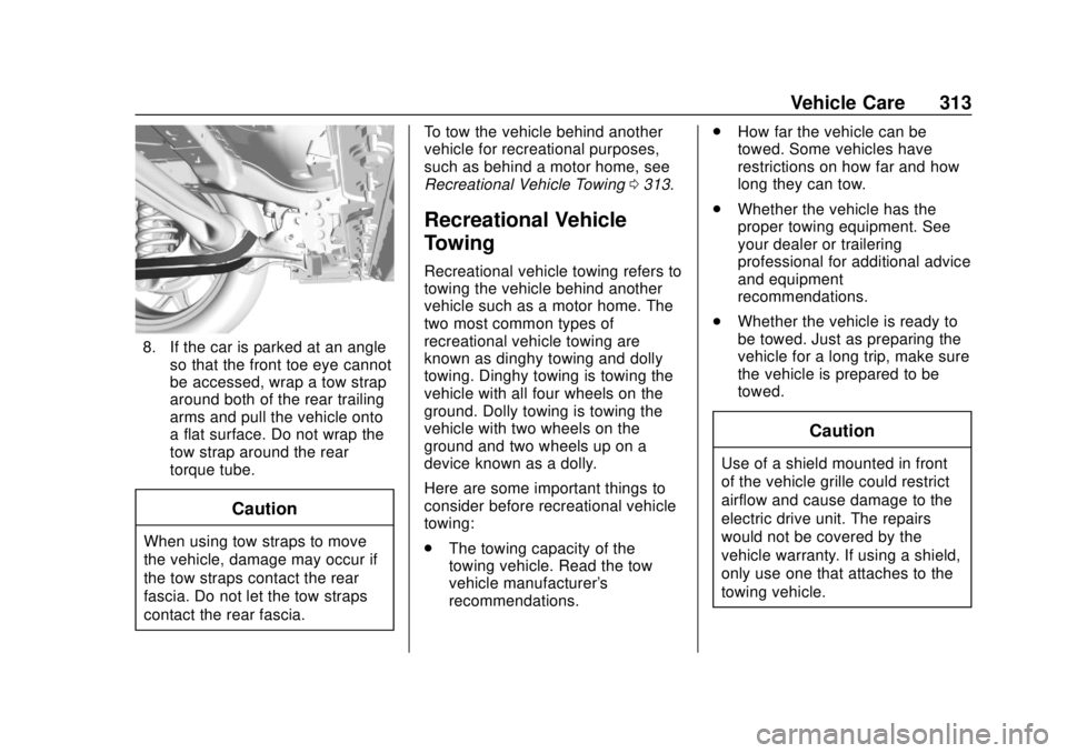 CHEVROLET VOLT 2018  Owners Manual Chevrolet VOLT Owner Manual (GMNA-Localizing-U.S./Canada/Mexico-
11349113) - 2018 - crc - 10/12/17
Vehicle Care 313
8. If the car is parked at an angleso that the front toe eye cannot
be accessed, wra