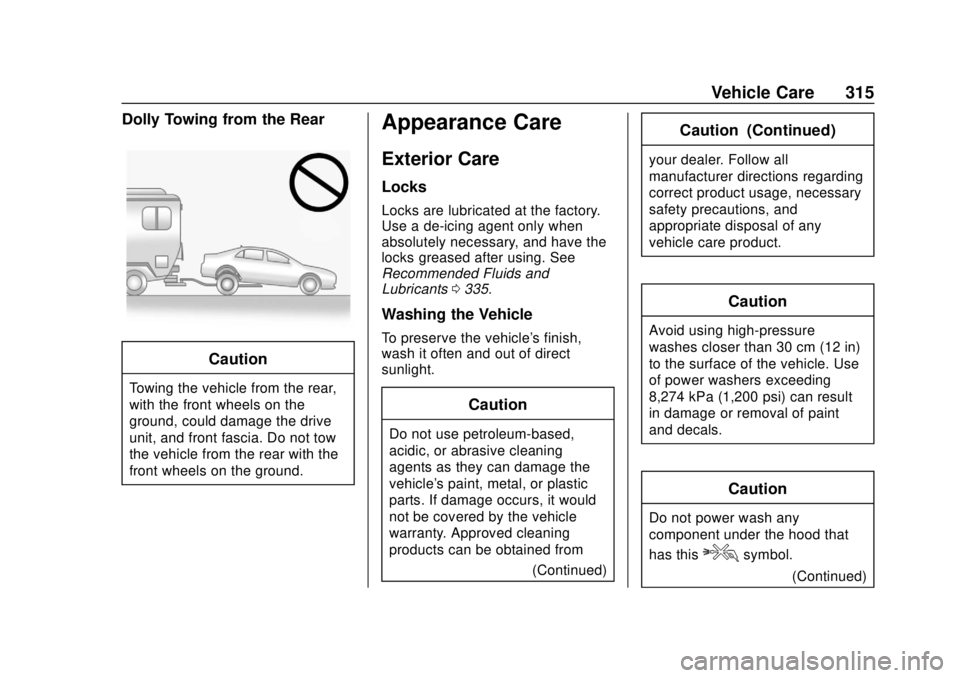 CHEVROLET VOLT 2018  Owners Manual Chevrolet VOLT Owner Manual (GMNA-Localizing-U.S./Canada/Mexico-
11349113) - 2018 - crc - 10/12/17
Vehicle Care 315
Dolly Towing from the Rear
Caution
Towing the vehicle from the rear,
with the front 